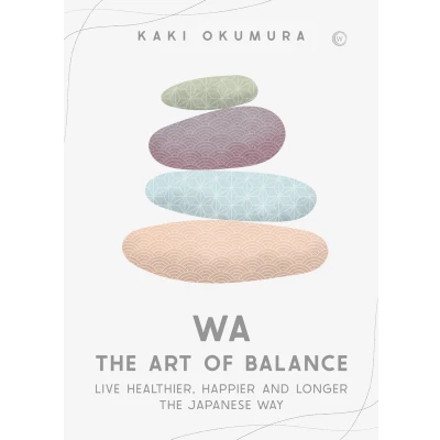 Afbeelding van Wa the Art of Balance: Live Healthier, Happier and Longer Japanese Way