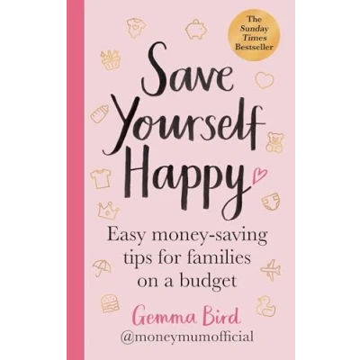 Afbeelding van Save Yourself Happy: Easy Money saving tips for families on a budget from Mum Official the SUNDAY TIMES bestseller