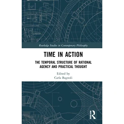 Afbeelding van Time in Action: The Temporal Structure of Rational Agency and Practical Thought