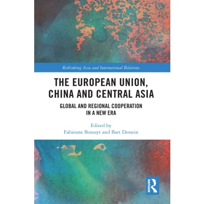 Afbeelding van The European Union, China and Central Asia: Global Regional Cooperation in A New Era