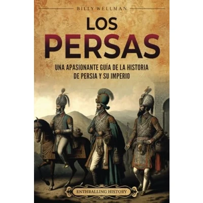 Afbeelding van Los persas: Una apasionante guía de la historia Persia y su imperio
