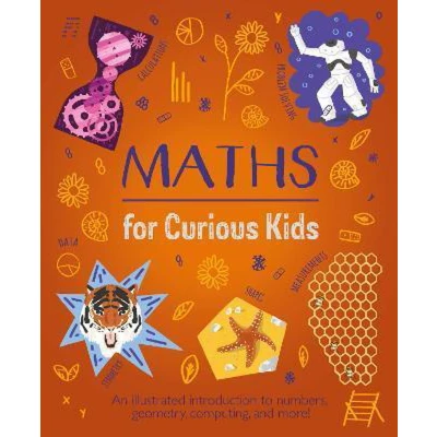 Afbeelding van Maths for Curious Kids: An Illustrated Introduction to Numbers, Geometry, Computing, and More!