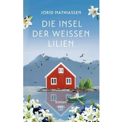 Afbeelding van Die Insel der weißen Lilien: Roman Eine berührende Liebesgeschichte im traumhaften Norwegen