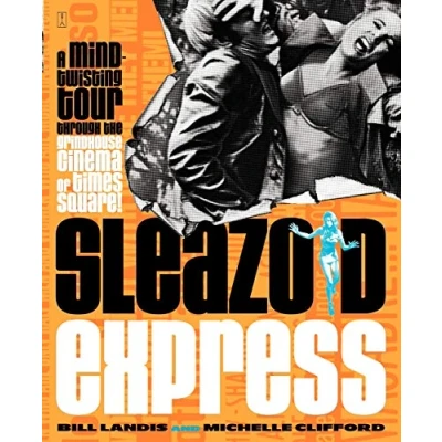 Afbeelding van Sleazoid Express: A Mind Twisted Tour Though the Grindhouse Cinema of Times Square