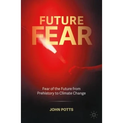 Afbeelding van Future Fear: Fear of the from Prehistory to Climate Change