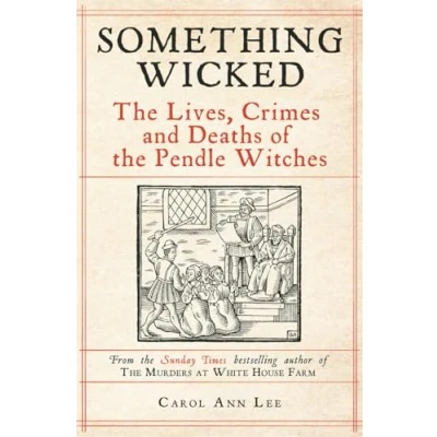 Afbeelding van Something Wicked: the Lives, Crimes and Deaths of Pendle Witches