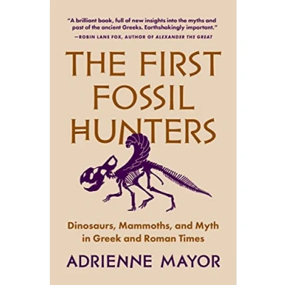 Afbeelding van The First Fossil Hunters: Dinosaurs, Mammoths, and Myth in Greek Roman Times