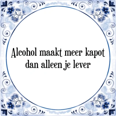 Afbeelding van Alcohol maakt meer kapot dan alleen je lever Tegeltje + Spreuk