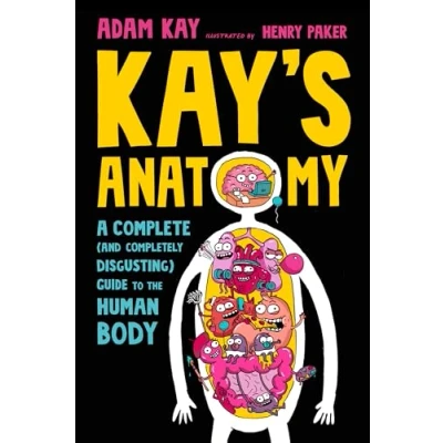 Afbeelding van Kay&#039;s Anatomy: A Complete (and Completely Disgusting) Guide to the Human Body