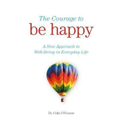 Afbeelding van The Courage to Be Happy: A New Approach Well Being in Everyday Life