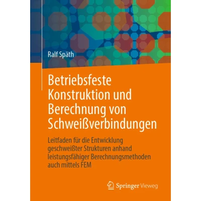 Afbeelding van Betriebsfeste Konstruktion und Berechnung von Schweißverbindungen: Leitfaden für die Entwicklung geschweißter Strukturen anhand leistungsfähiger Berechnungsmethoden auch mittels FEM
