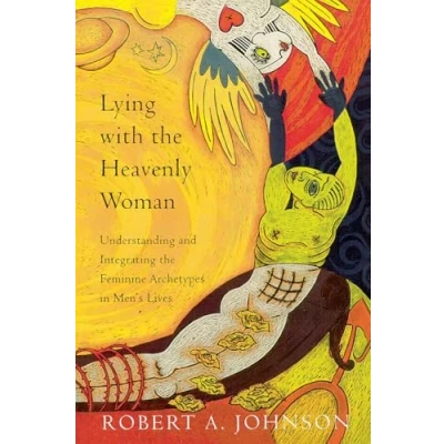 Afbeelding van Lying with the Heavenly Woman: Understanding and Integrating Feminine Archetypes in Men&#039;s Lives