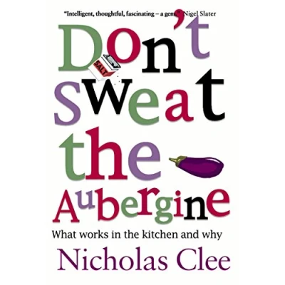 Afbeelding van Don&#039;t Sweat the Aubergine: What Works in Kitchen and Why