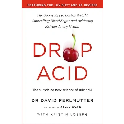 Afbeelding van Drop Acid: The Surprising New Science of Uric Acid Key to Losing Weight, Controlling Blood Sugar and Achieving Extraordinary Health