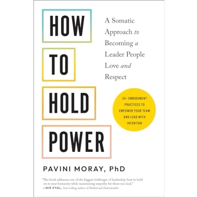 Afbeelding van How to Hold Power: a Somatic Approach Becoming Leader People Love and Respect 30+ embodiment practices empower your team lead with intention