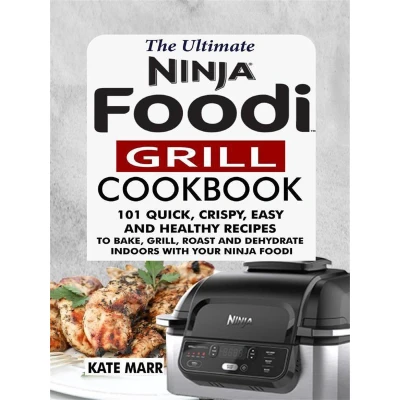 Afbeelding van The Ultimate Ninja Foodi Grill Cookbook: Complete Guide for Fast, Easy and Mouthwatering Recipes Indoor Grilling with to Follow Instructions Both US &amp; UK Measurements