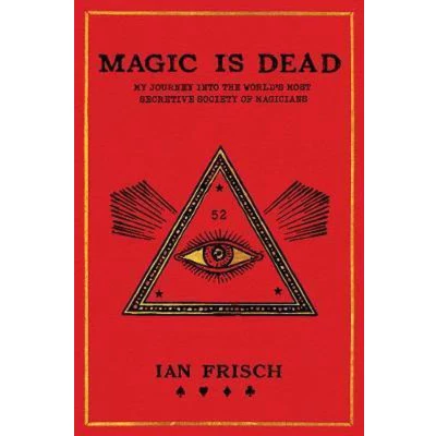 Afbeelding van Magic Is Dead My Journey into the World&#039;s Most Secretive Society of Magicians