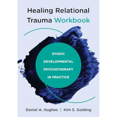 Afbeelding van Healing Relational Trauma Workbook: Dyadic Developmental Psychotherapy in Practice