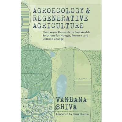 Afbeelding van Agroecology and Regenerative Agriculture: An Evidence based Guide to Sustainable Solutions for Hunger, Poverty, Climate Change