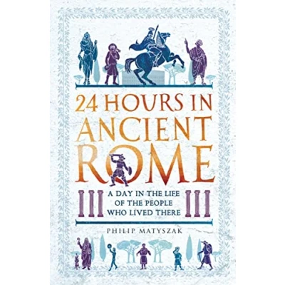 Afbeelding van 24 Hours in Ancient Rome: A Day the Life of People Who Lived There