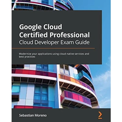 Afbeelding van Google cloud Certified Professional Developer Exam Guide: Modernize your applications using native services and best practices