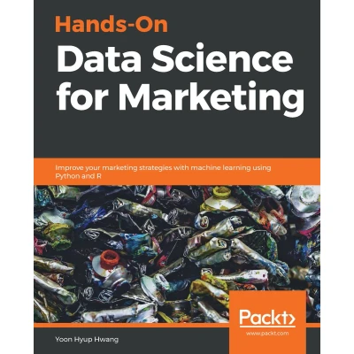 Afbeelding van Hands On Data Science for Marketing: Improve your marketing strategies with machine learning using Python and R