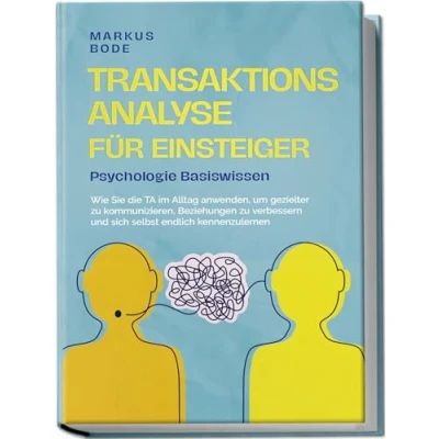 Afbeelding van Transaktionsanalyse für Einsteiger Psychologie Basiswissen: Wie Sie die TA im Alltag anwenden, um gezielter zu kommunizieren, Beziehungen verbessern und sich selbst endlich kennenzulernen