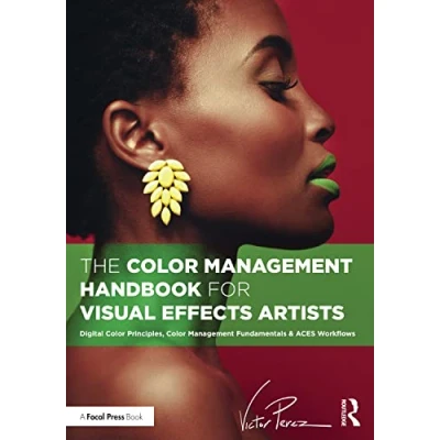 Afbeelding van The Color Management Handbook for Visual Effects Artists: Digital Principles, Fundamentals &amp; ACES Workflows