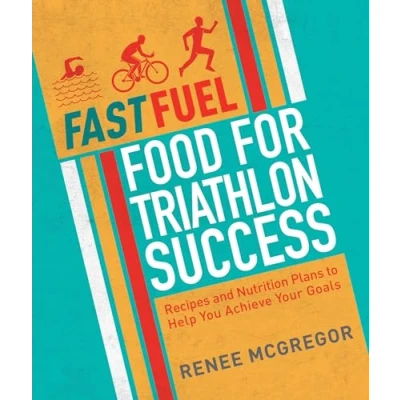 Afbeelding van Fast Fuel: Food for Triathlon Success: Delicious Recipes and Nutrition Plans to Achieve Your Goals