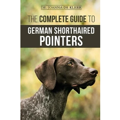 Afbeelding van The Complete Guide to German Shorthaired Pointers: History, Behavior, Training, Fieldwork, Traveling, and Health Care for Your New GSP Puppy