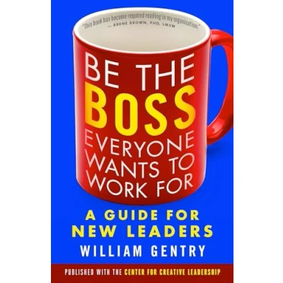 Afbeelding van Be the Boss Everyone Wants to Work For: A Guide for New Leaders