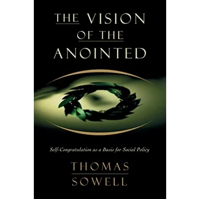 Afbeelding van the Vision of Anointed: Self Congratulation as a Basis for Social Policy