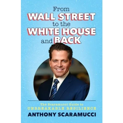 Afbeelding van From Wall Street to The White House and Back: Scaramucci Guide Unbreakable Resilience