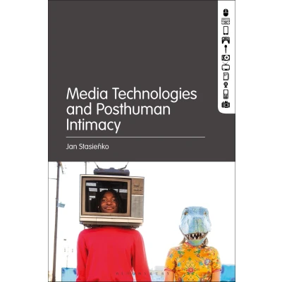 Afbeelding van Media Technologies and Posthuman Intimacy