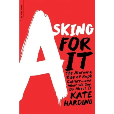 Afbeelding van Asking for It: The Alarming Rise of Rape Culture and What We Can Do about It