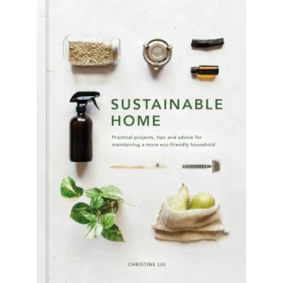 Afbeelding van Sustainable home: practical projects, tips and advice for maintaining a more eco friendly household: Volume 1