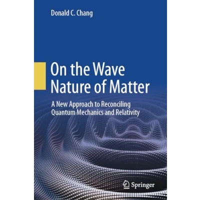 Afbeelding van On the Wave Nature of Matter: A New Approach to Reconciling Quantum Mechanics and Relativity