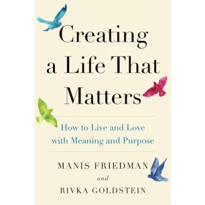 Afbeelding van Creating a Life That Matters: How to Live and Love with Meaning Purpose