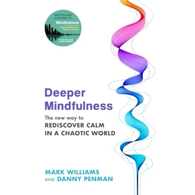Afbeelding van Deeper Mindfulness: The New Way to Rediscover Calm in a Chaotic World