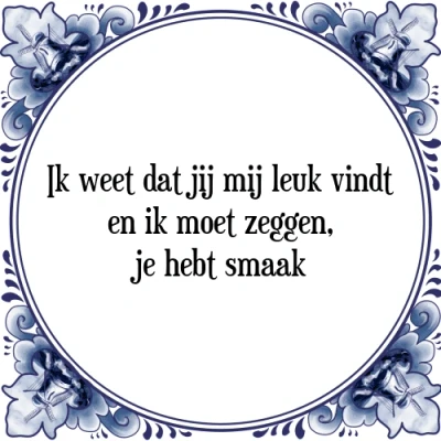 Afbeelding van ik weet dat jij mij leuk vindt en moet zeggen, Tegeltje + Spreuk