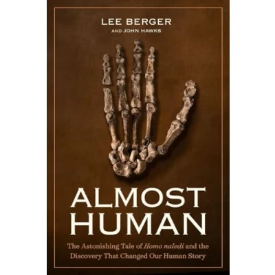 Afbeelding van Almost Human: the Astonishing Tale of Homo naledi and Discovery That Changed Our Human Story