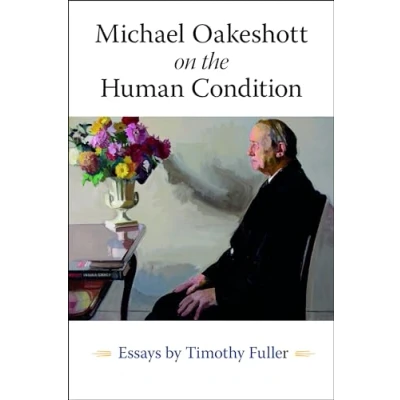 Afbeelding van Michael Oakeshott on the Human Condition: Essays by Timothy Fuller