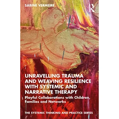 Afbeelding van Unravelling Trauma and Weaving Resilience with Systemic Narrative Therapy: Playful Collaborations Children, Families Networks