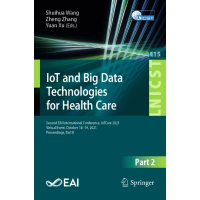 Afbeelding van IoT and Big Data Technologies for Health Care: Third EAI International Conference, IoTCare 2022, Virtual Event, December 12 13, Proceedings: 501