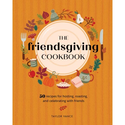 Afbeelding van The Friendsgiving Cookbook: 50 Recipes for Hosting, Roasting, and Celebrating with Friends
