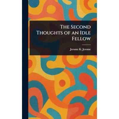 Afbeelding van The Second Thoughts of an Idle Fellow