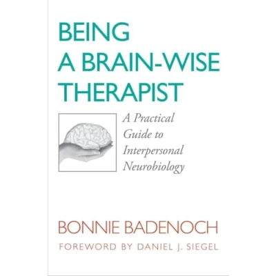 Afbeelding van Being A Brain Wise Therapist: Practical Guide to Interpersonal Neurobiology: 0