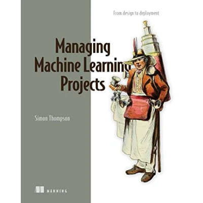 Afbeelding van Managing Machine Learning Projects: From Design to Deployment
