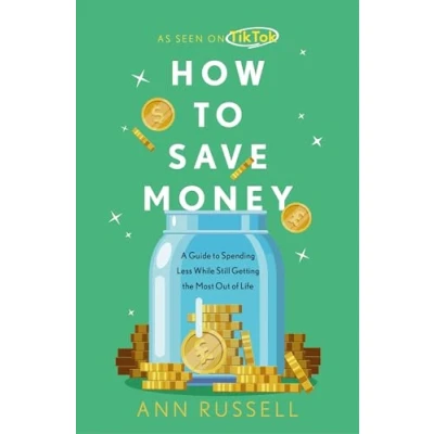 Afbeelding van How to Save Money: A Guide Spending Less While Still Getting the Most Out of Life