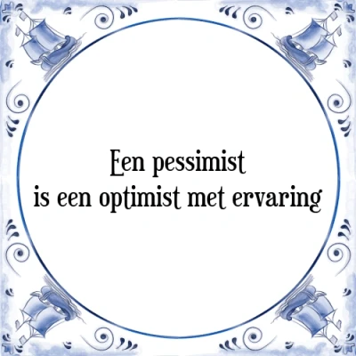 Afbeelding van een pessimist is optimist met ervaring Tegeltje + Spreuk
